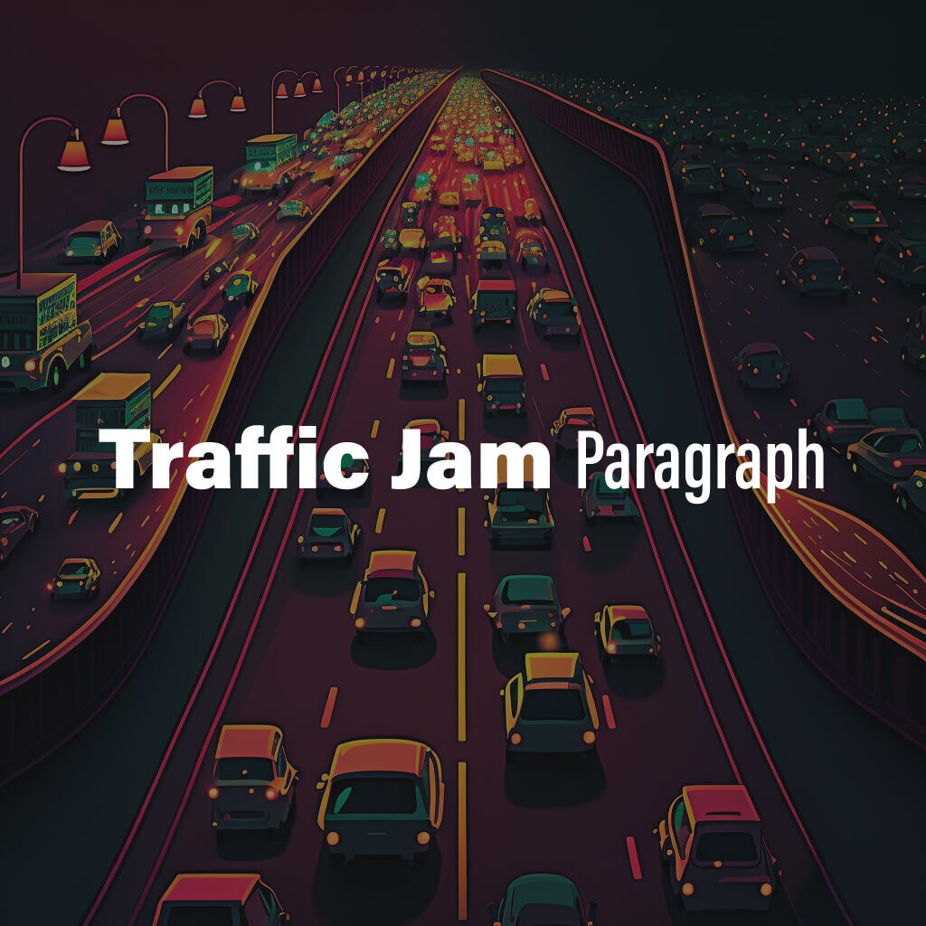 Traffic Jam Paragraph in 200, 250, 300, 350 words for classes 6, 7, 8, 9, 10 SSC and HSC