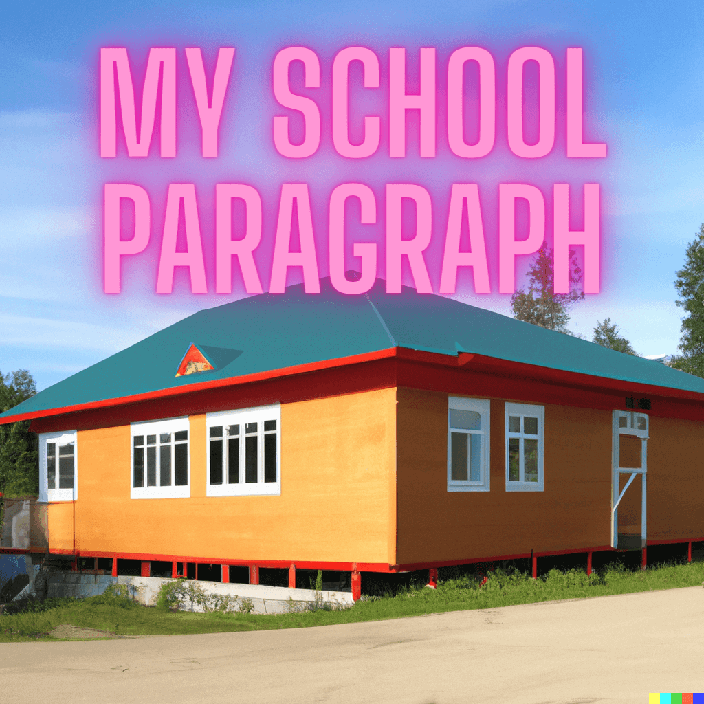 My School Paragraph in 100, 150, 200, 250, 300, words for classes 3, 4, 5, 6, 7, 8, 9, 10, 11, 12, SSC and HSC-my school library paragraph in english-my school magazine paragraph for class 10-my school paragraph for class 6-my school library paragraph-my school paragraph for kids-my school life short paragraph